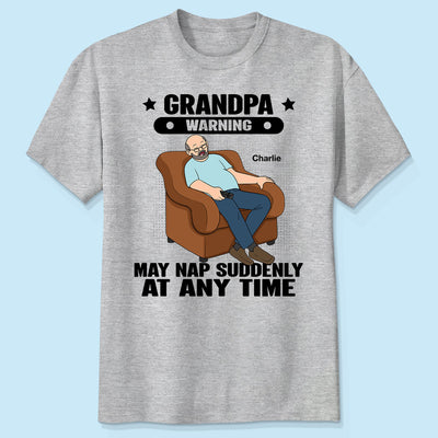 Grandpa Warning May Nap Suddenly At Any Time - Personalized Shirt - Gift For Husband Dad Grandpa