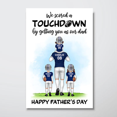 We Scored A Touchdown By Getting You As Our Dad American Football Dad Personalized Poster, Father‘s Day Gift For Husband, Dad