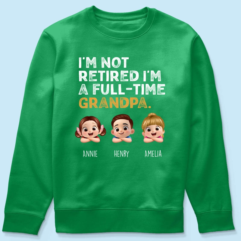 I'm Not Retired I'm A Full Time Grandpa - Personalized Shirt - Retirement Gift for Grandpa, Dad, Husband