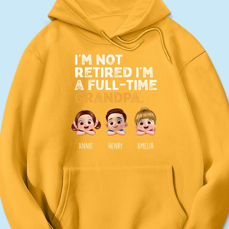I'm Not Retired I'm A Full Time Grandpa - Personalized Shirt - Retirement Gift for Grandpa, Dad, Husband