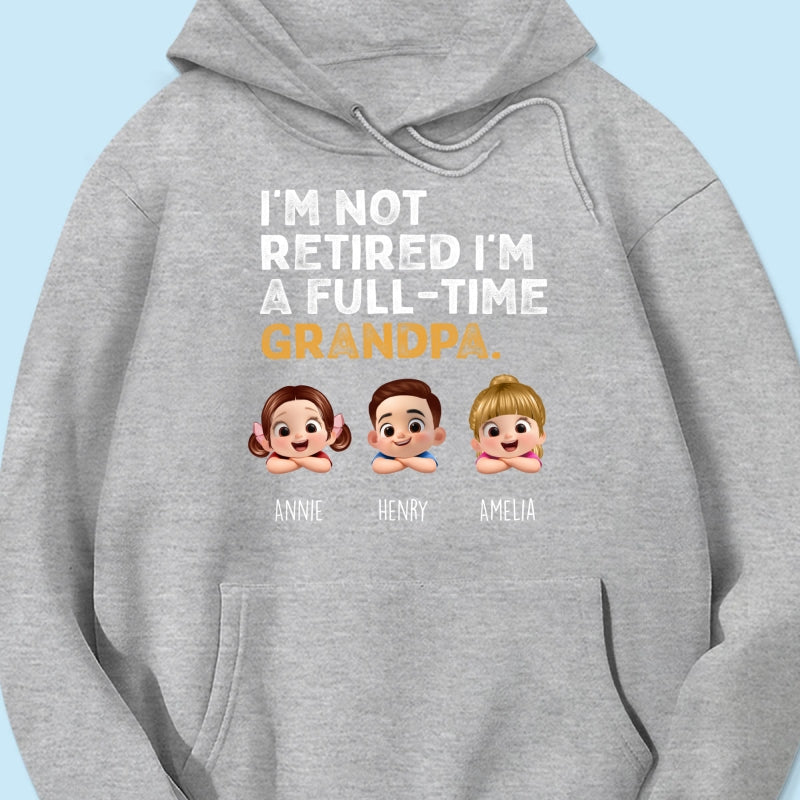 I'm Not Retired I'm A Full Time Grandpa - Personalized Shirt - Retirement Gift for Grandpa, Dad, Husband