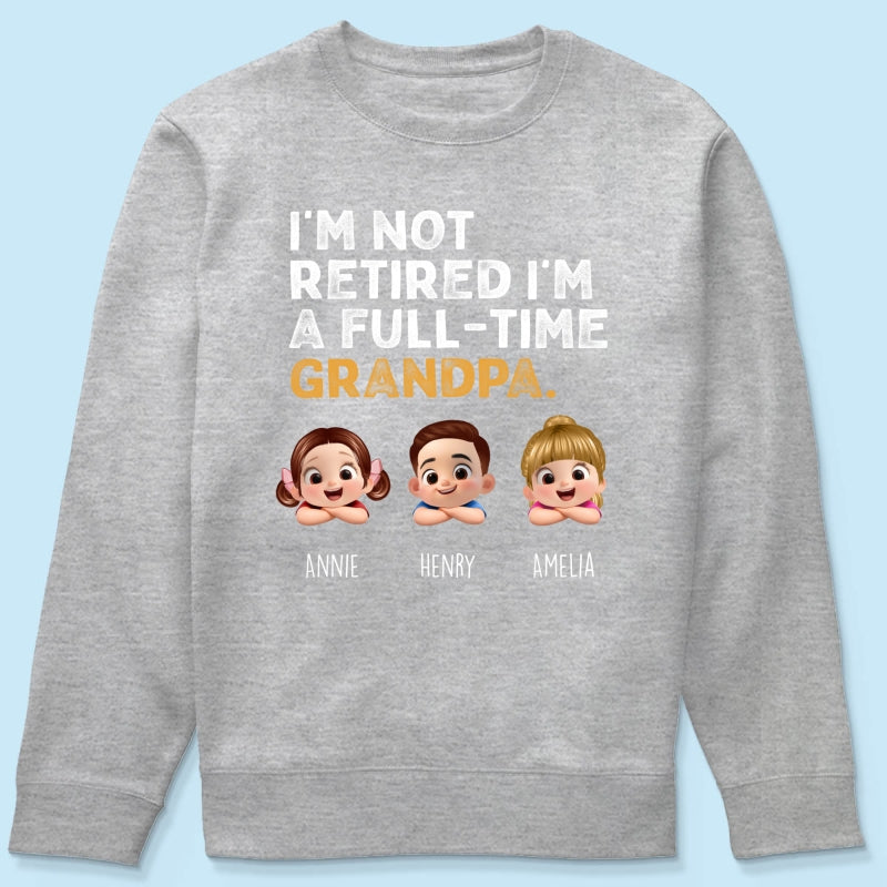I'm Not Retired I'm A Full Time Grandpa - Personalized Shirt - Retirement Gift for Grandpa, Dad, Husband