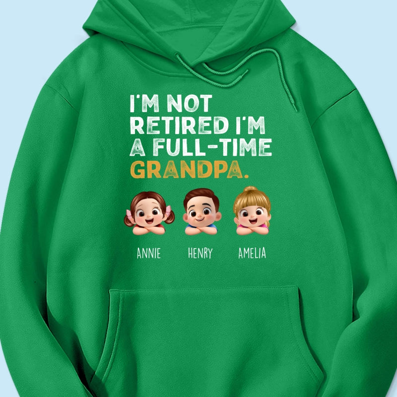 I'm Not Retired I'm A Full Time Grandpa - Personalized Shirt - Retirement Gift for Grandpa, Dad, Husband