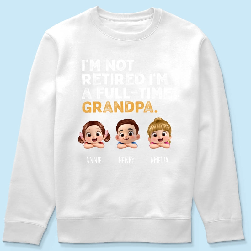 I'm Not Retired I'm A Full Time Grandpa - Personalized Shirt - Retirement Gift for Grandpa, Dad, Husband