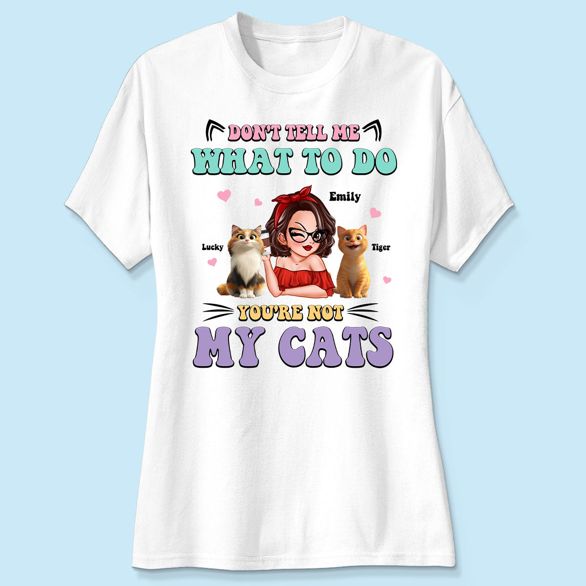 Don't Tell Me What to Do, You're Not My Cats Personalized Shirt, Gift for Cat Moms