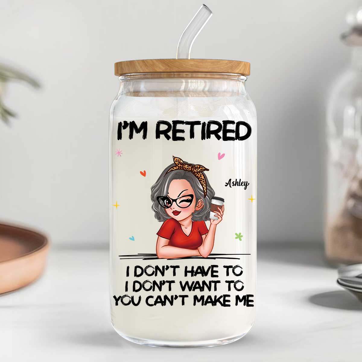 I‘m Retired You Can’t Make Me Retirement Gift Personalized Clear Glass Can