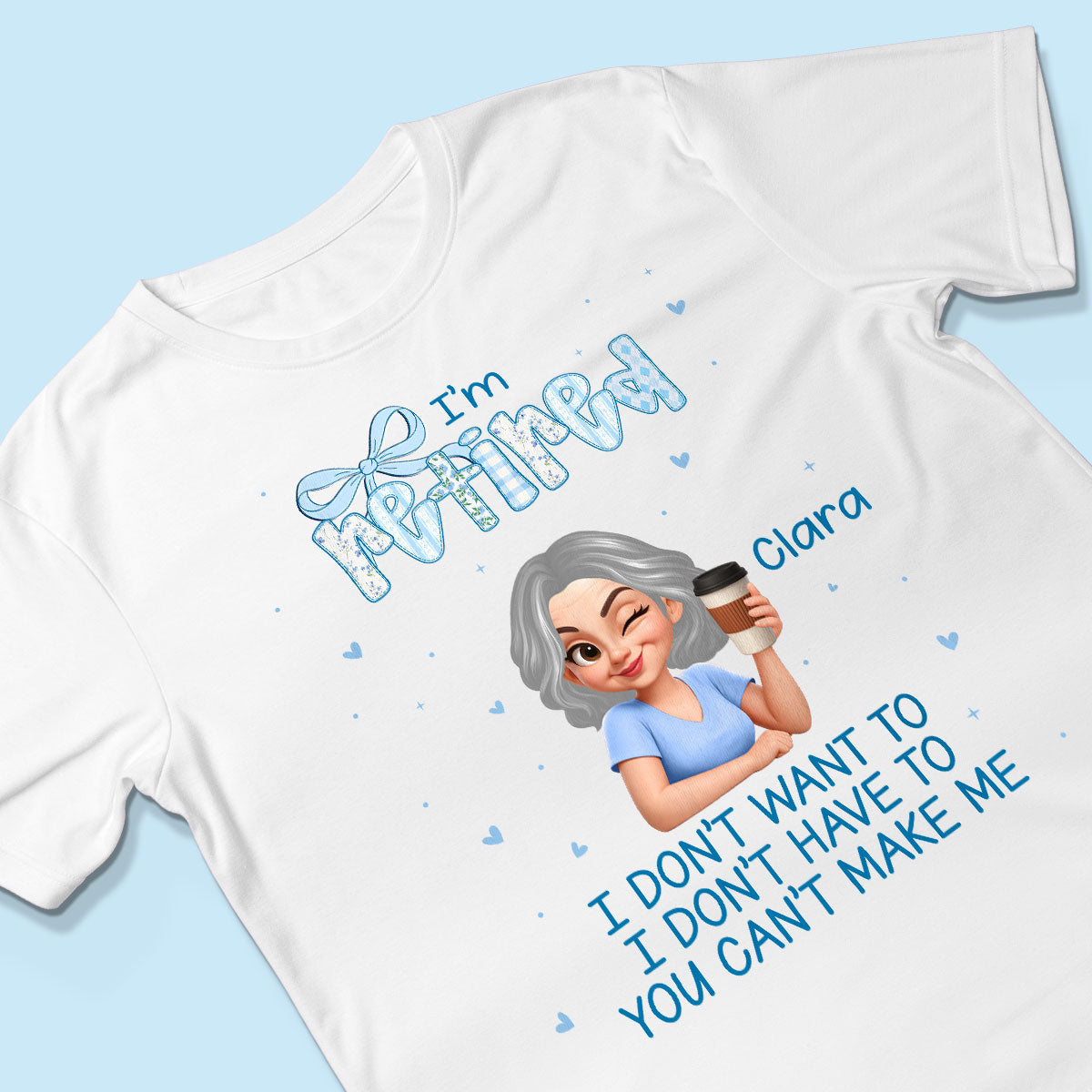 Coquette I'm Retired You Can't Make Me - Personalized Shirt - Retirement Gift