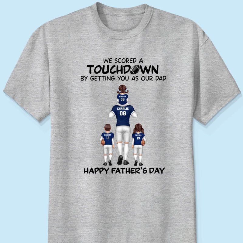 We Scored A Touchdown Getting You As Our Dad American Football Dad Father‘s Day Gift Personalized Shirt