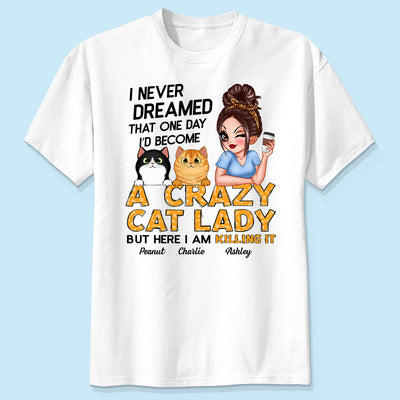 Never Dreamed One Day Become A Crazy Cat Lady Sassy Cat Mom Personalized Shirt