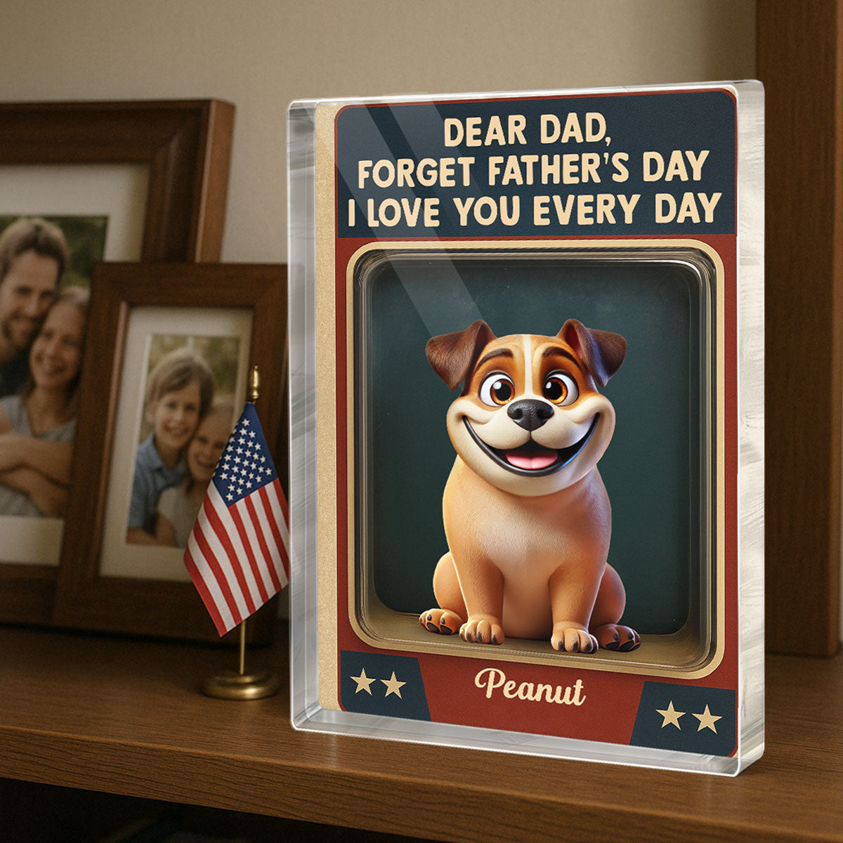 Forget Father's Day We Love You Every Day Cute Dog Figures Style Personalized Acrylic Block Plaque