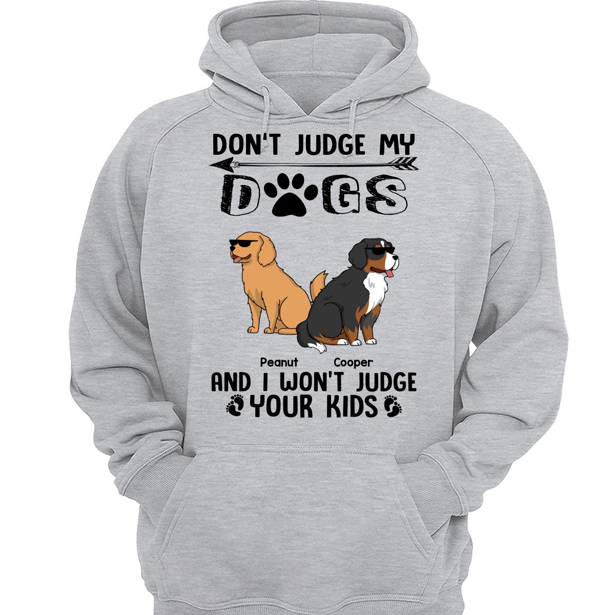 Don‘t Judge My Dog I Won’t Judge Your Kids Funny Dogs Cartoon Personalized Shirt
