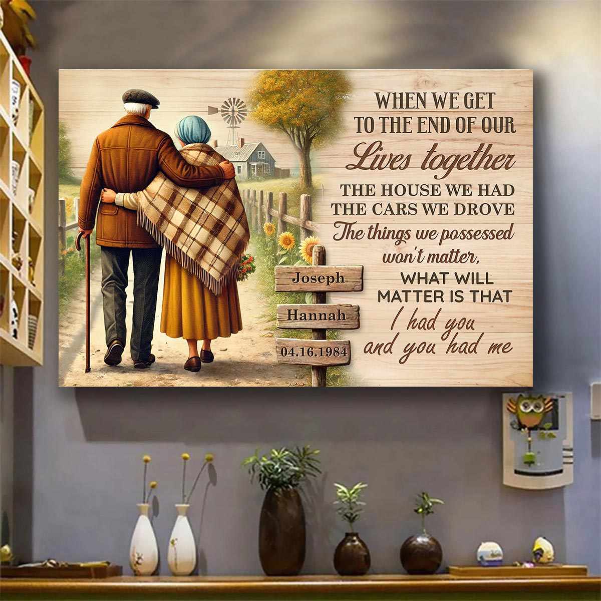 Old Couple When We Get To The End Of Our Lives Farmhouse Personalized Poster, Anniversary Gift for him, Gift for her