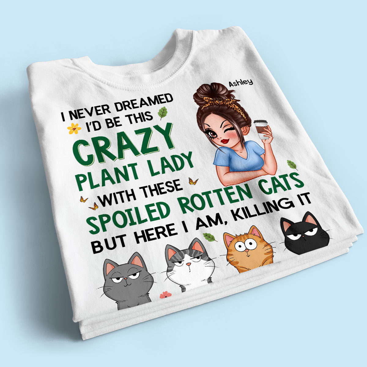 Never Dreamed I‘d Become A Crazy Plant Lady With Spoiled Rotten Cats Personalized Shirt