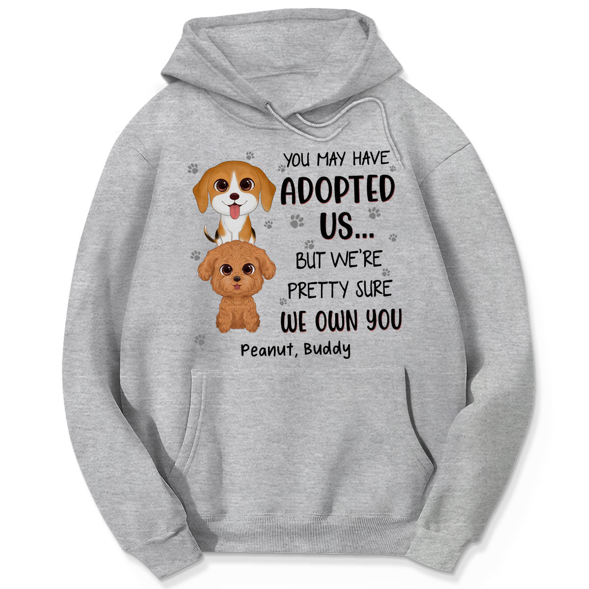 You May Have Adopted Us But We Own You Funny Gift For Dog Lover Personalized Shirt