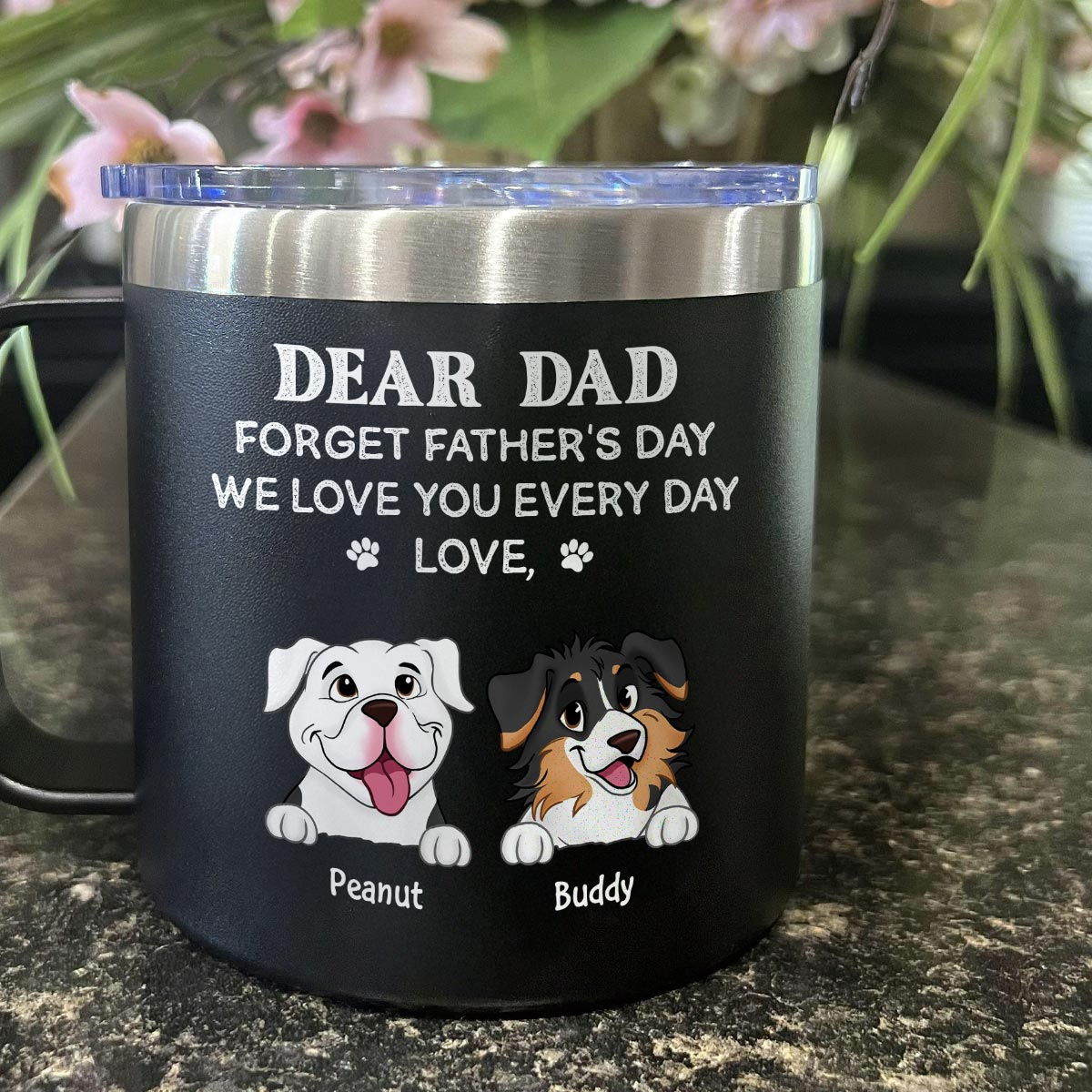 Forget Father's Day We Love You Every Day Gift For Dog Lover Personalized Stainless Steel Tumbler With Handle
