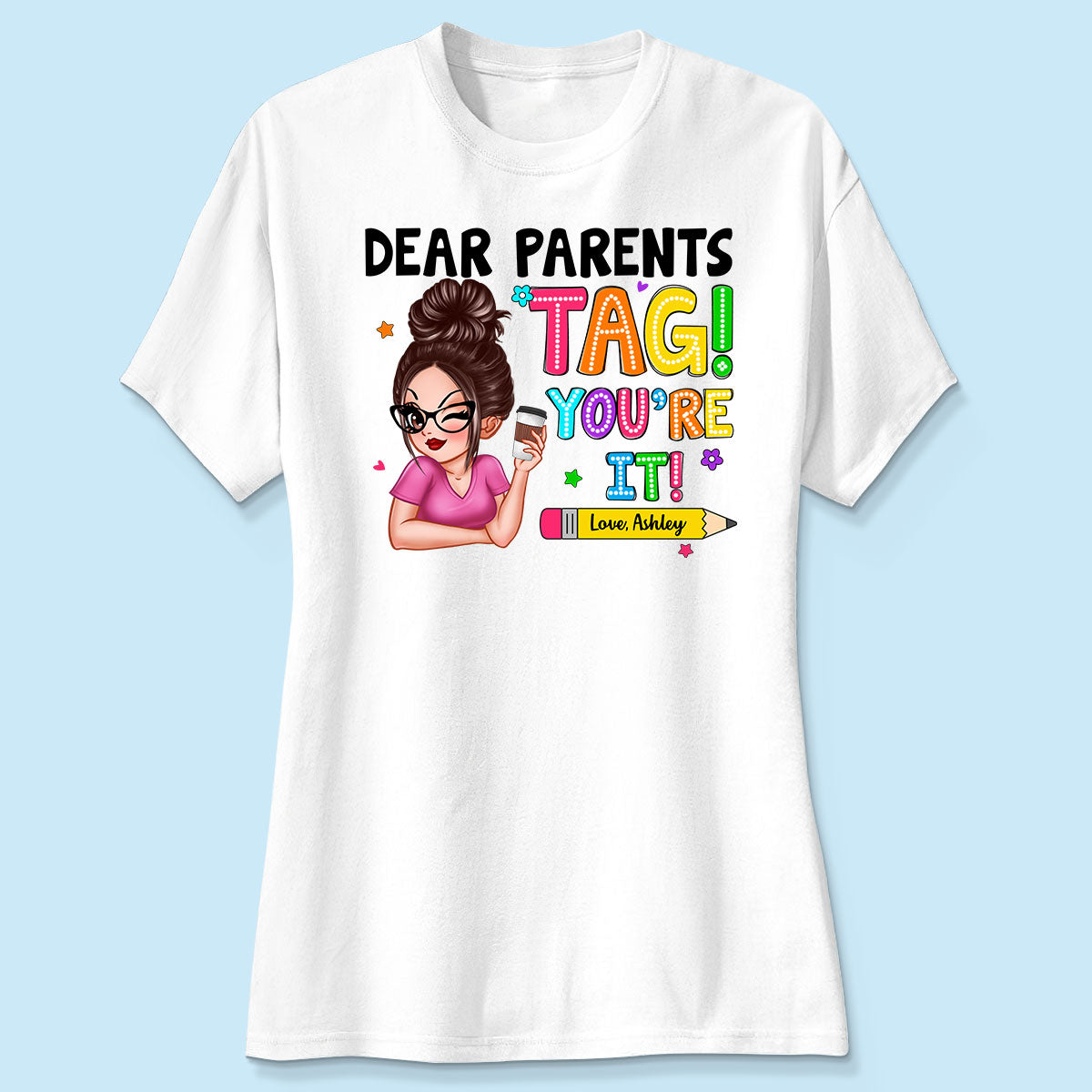 Dear Parents Tag You‘re It Personalized Shirt, Happy Last Day Of School, Out Of School Teacher Gift