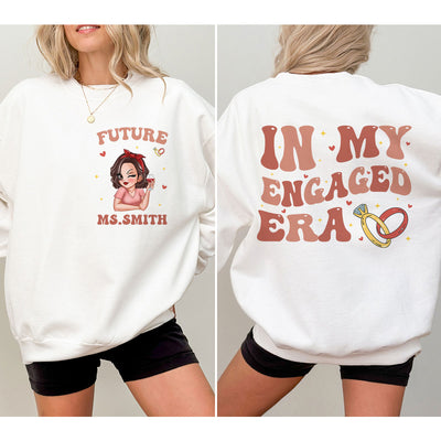 In My Engaged Era Pretty Girl Personalized Double Sided Sweatshirt,  Gift, Engagement Gift For Her, Gift For The Bride-To-Be