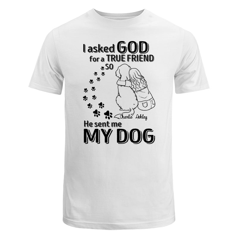 God Sent Me A True Friend Dog Mom Personalized Shirt