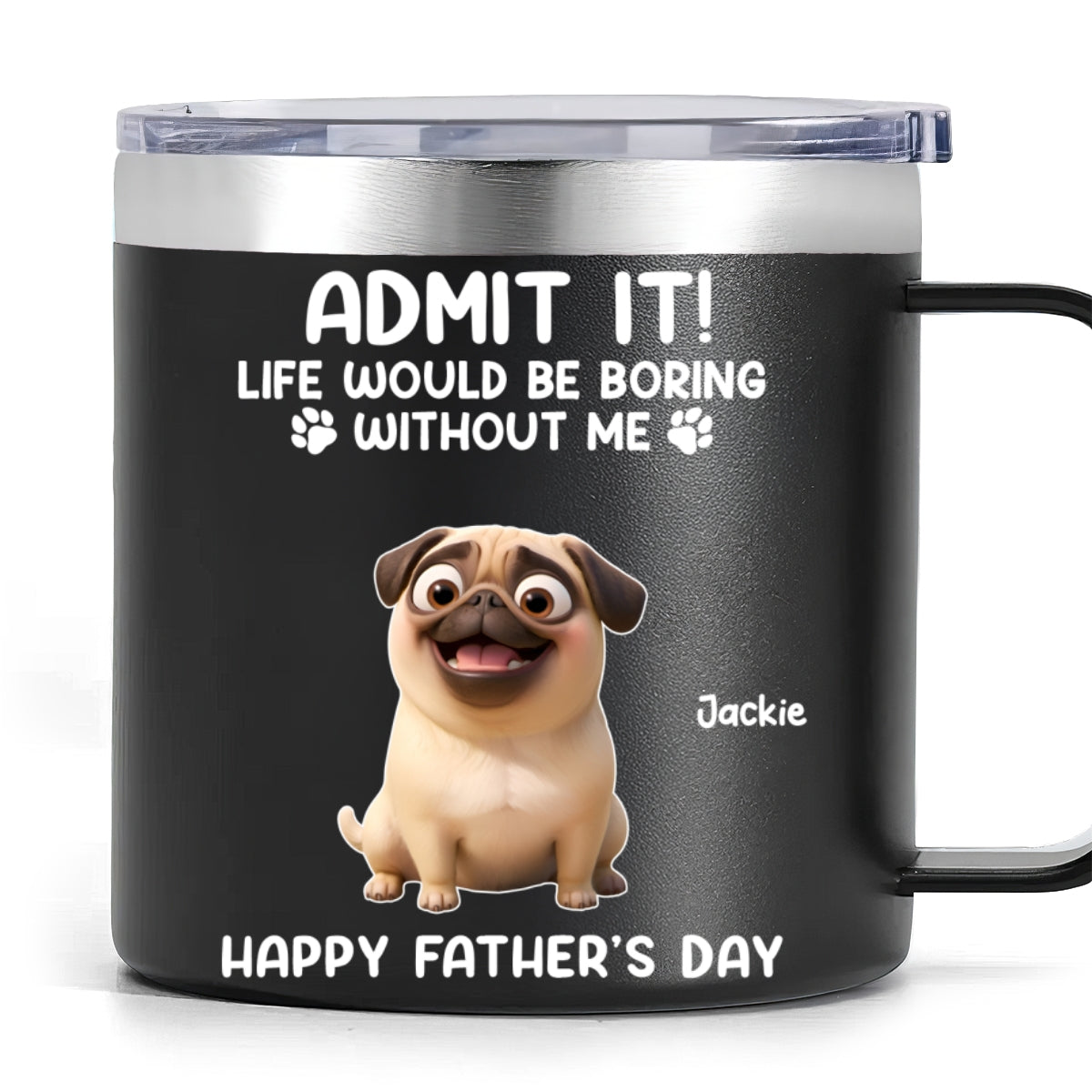 Cartoon Funny Dogs Admit It Life Would Be Boring Without Me Personalized Stainless Steel Tumbler, Father's Day, Gift For Dog Lovers