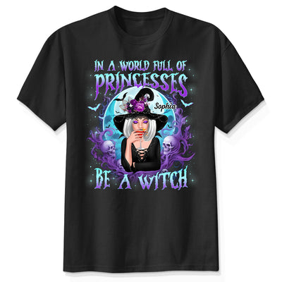 In A World Full Of Princesses Be A Witch Personalized Shirt, Gift For Girl, Woman