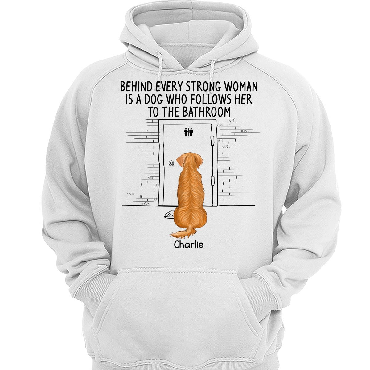 Behind Every Strong Woman Dog Follows To Bathroom Back View Dog Personalized Shirt
