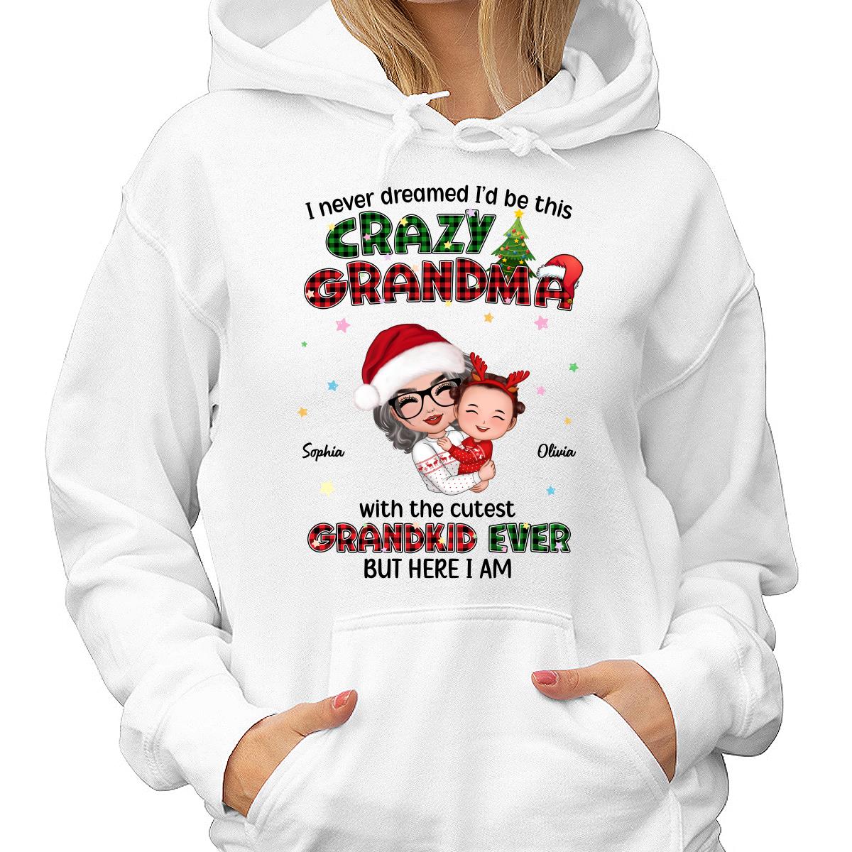 Never Dreamed Would Be The Craziest Grandma Christmas Personalized Hoodie Sweatshirt
