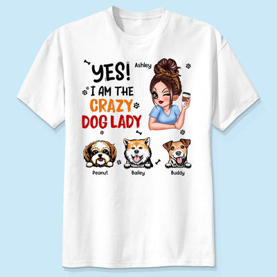 Yes I‘m The Crazy Dog Lady Gift For Dog Mom Personalized Shirt