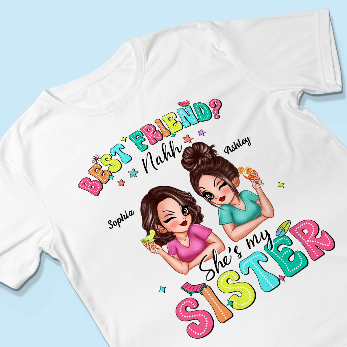 Best Friend Nahh She‘s My Sister Sassy Women Summer Personalized Shirt