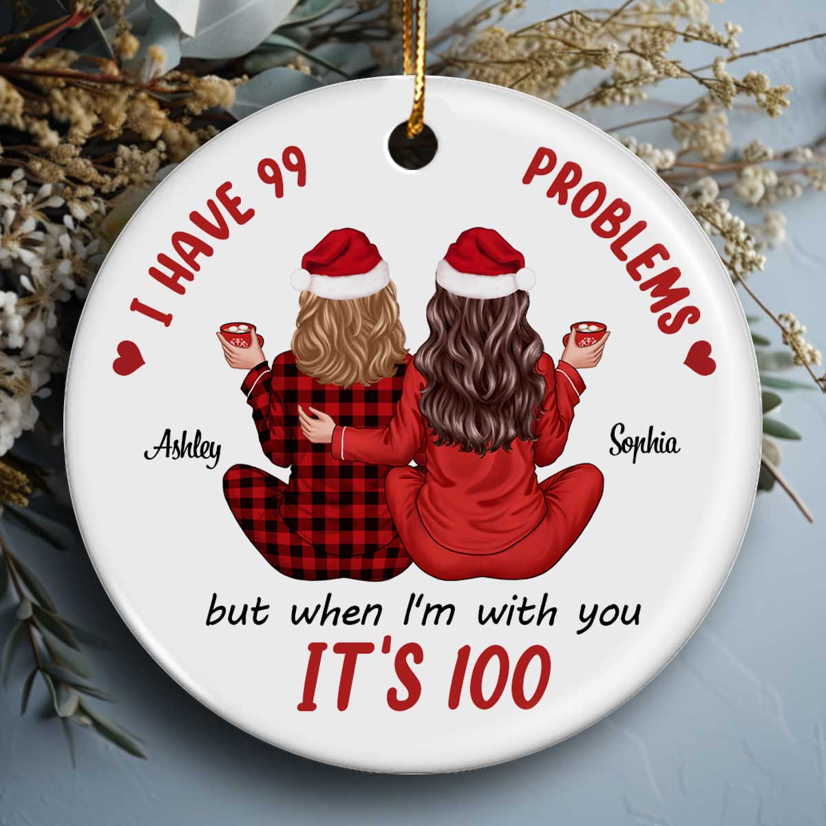 Back View Pajamas Besties I Have 99 Problems With You It's 100 Personalized Ceramic Ornament, Funny Christmas Gift For Besties, Best Friends