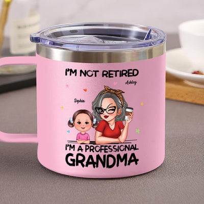 I'm Not Retired I'm A Professional Grandma Of Cute Grandkids Personalized Stainless Tumbler With Handle