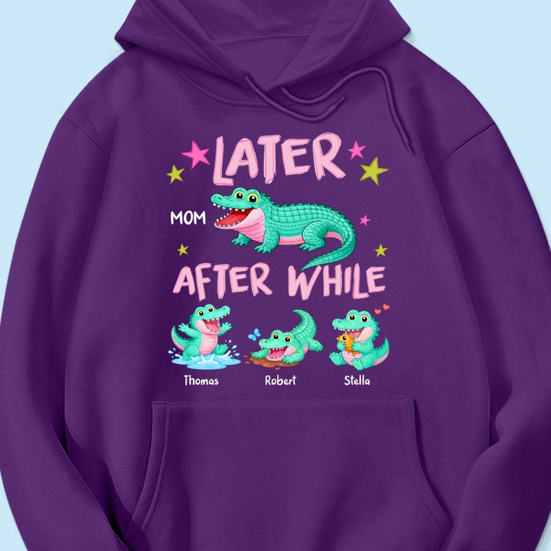 Trending Viral Funny Later Alligator After While Crocodile - Personalized Shirt - Funny Mother's Day Gift For Mom, Wife