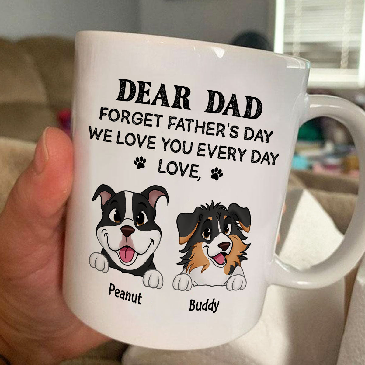Forget Father's Day We Love You Every Day Gift For Dog Lover Personalized Mug