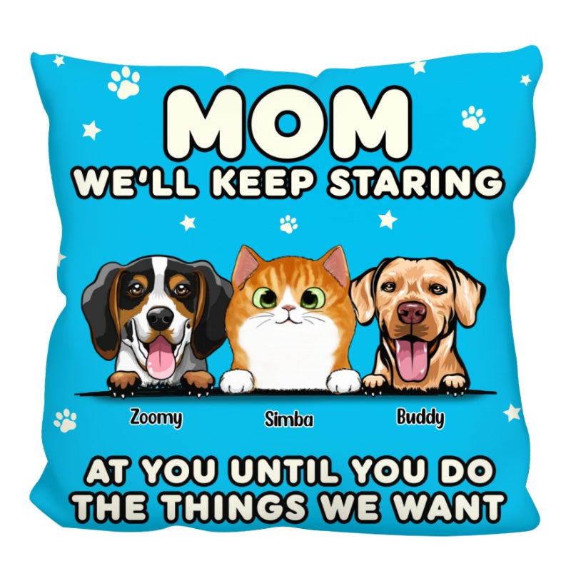 We‘ll Keep Staring At You Dog Mom Cat Mom Personalized Pillow