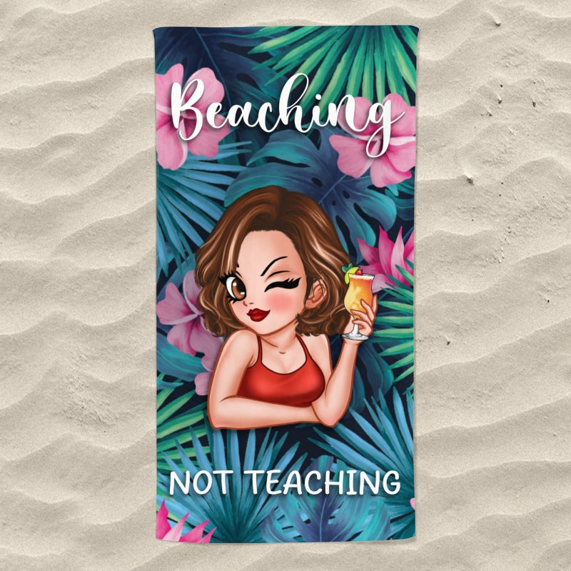 Beaching Not Teaching Custom Beach Towel for Teacher, Summer Trip Beach Towel