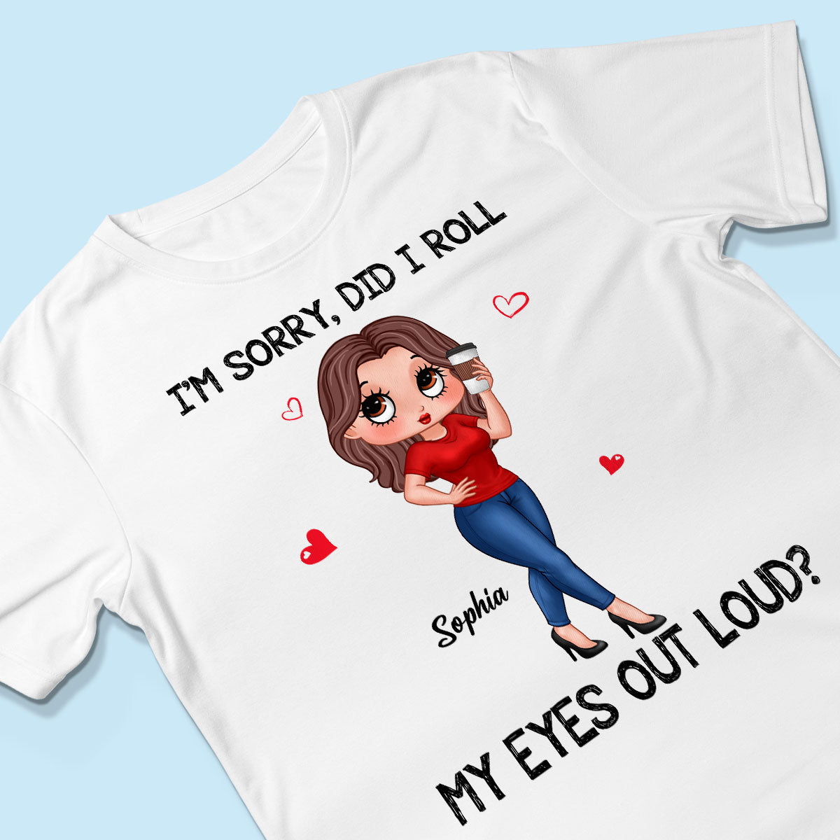 I‘m Sorry Did I Roll My Eyes Out Loud Gift For Mom Grandma Personalized Shirt