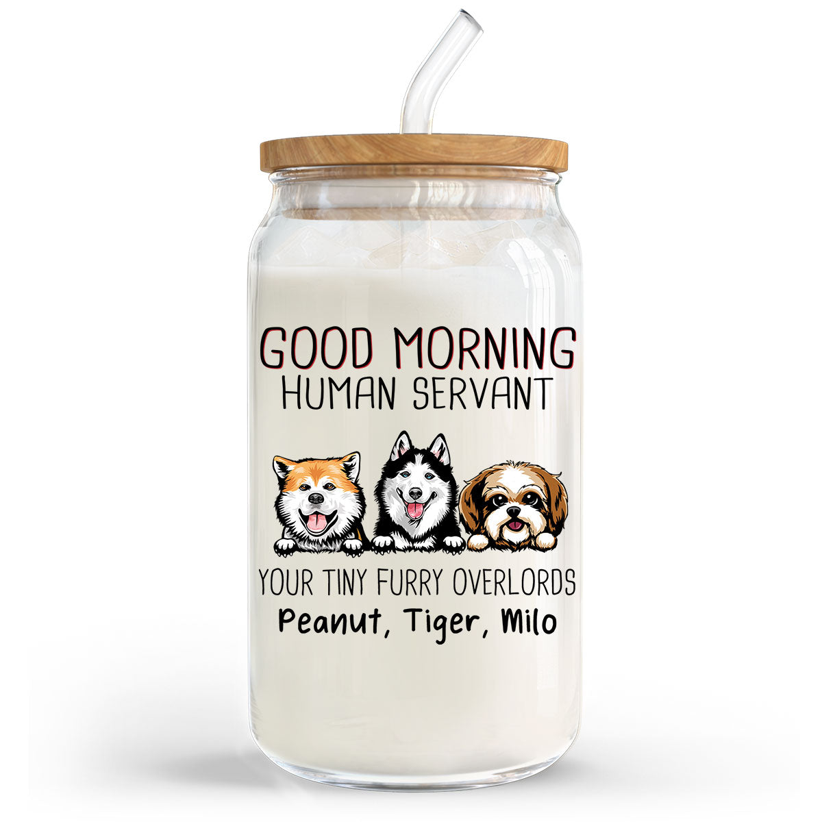 Good Morning Dog Human Servant Funny Gift For Dog Lovers Personalized Clear Glass Can