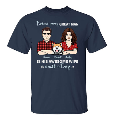 Behind Every Great Man His Wife And His Dog Personalized Shirt