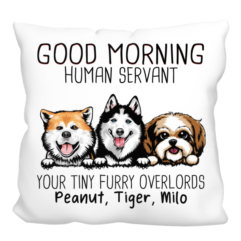 Good Morning Dog Human Servant Funny Gift For Dog Lovers Personalized Pillow