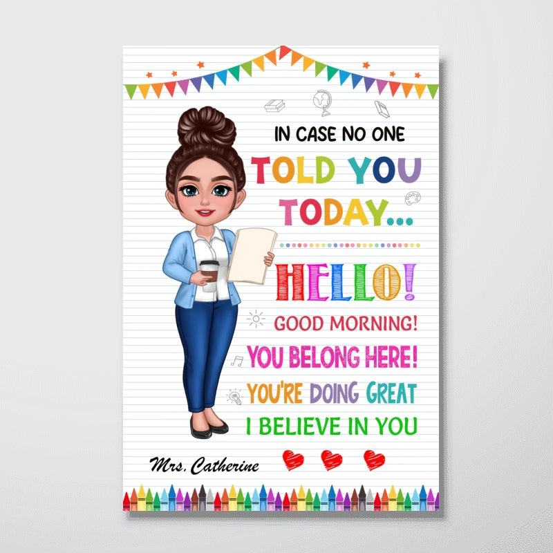 In Case No One Told You Today Hello Good Morning I Believe In You Personalized Poster, Classroom Decor For Teacher