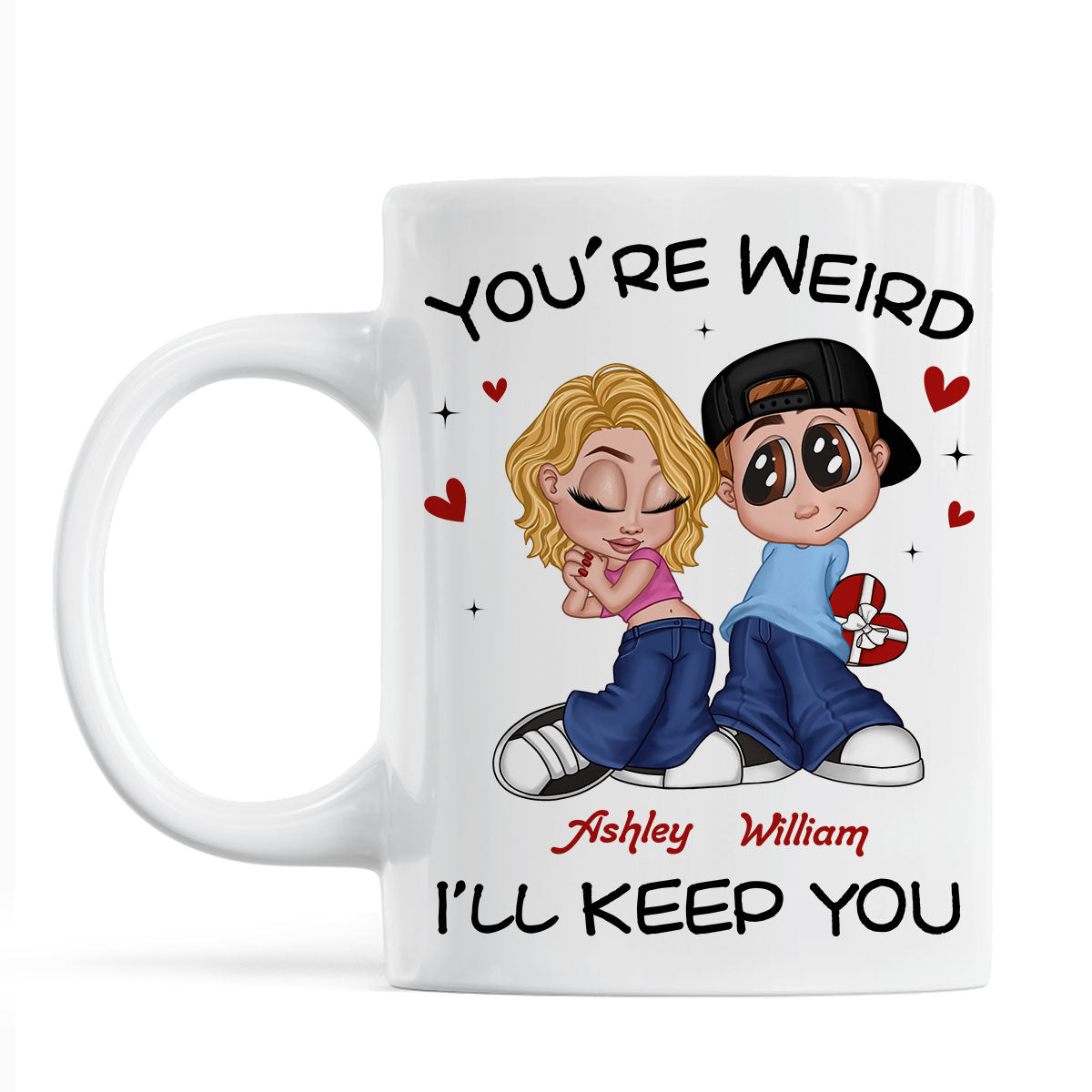 You're Weird I'll Keep You Funny Gift For Her Gift For Him  Personalized Mug