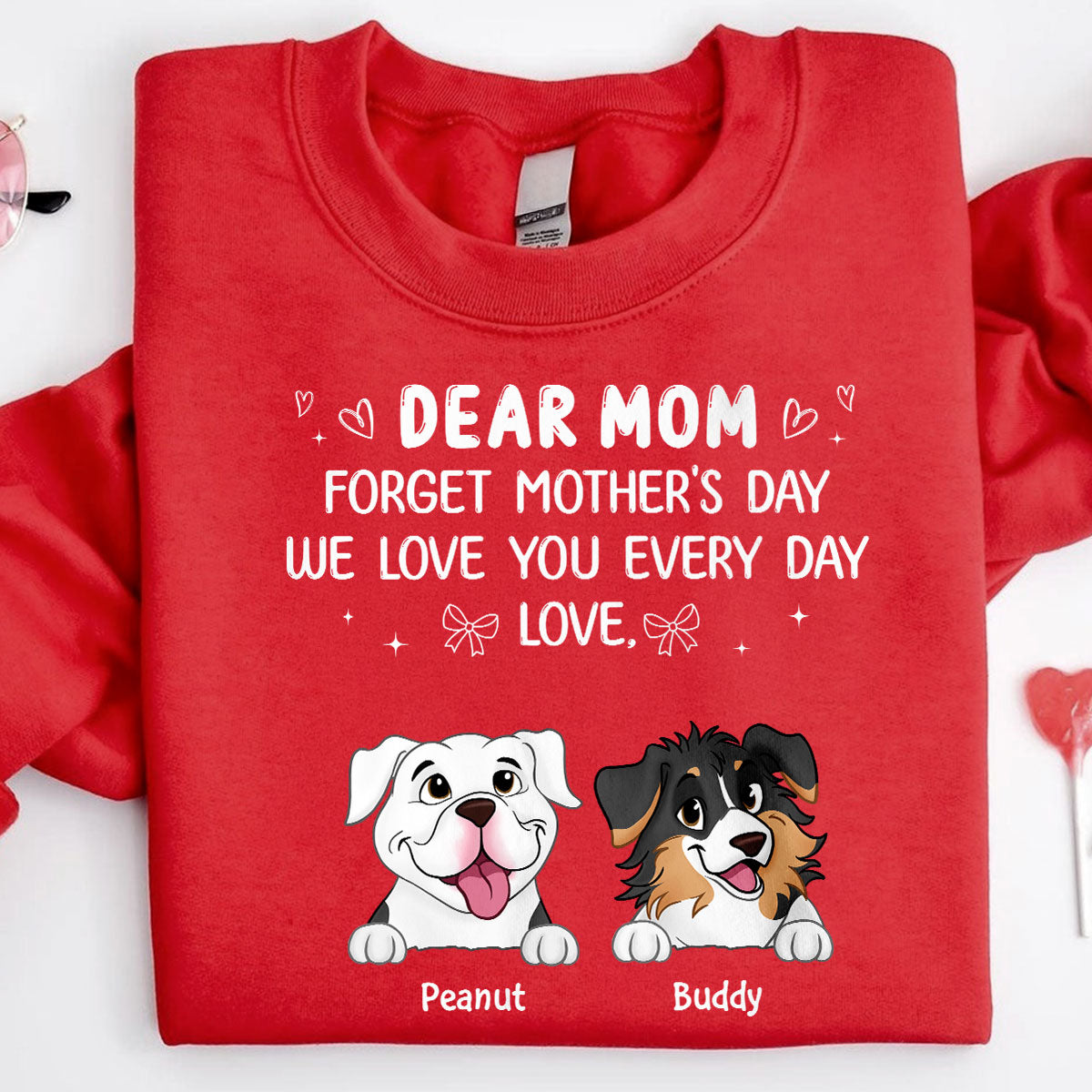 Forget Mother's Day We Love You Every Day Gift For Dog Lover Personalized Shirt