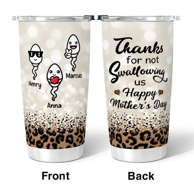 Thanks For Not Swallowing Us Happy Mother‘s Day Funny Personalized Tumbler
