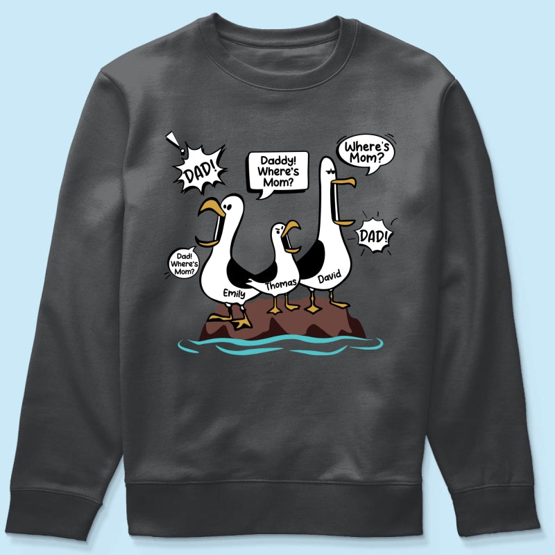 Where's Mom Funny Seagulls - Personalized Shirt - Funny Father's Day Gift For Dad, Husband