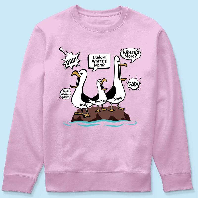 Where's Mom Funny Seagulls - Personalized Shirt - Funny Father's Day Gift For Dad, Husband