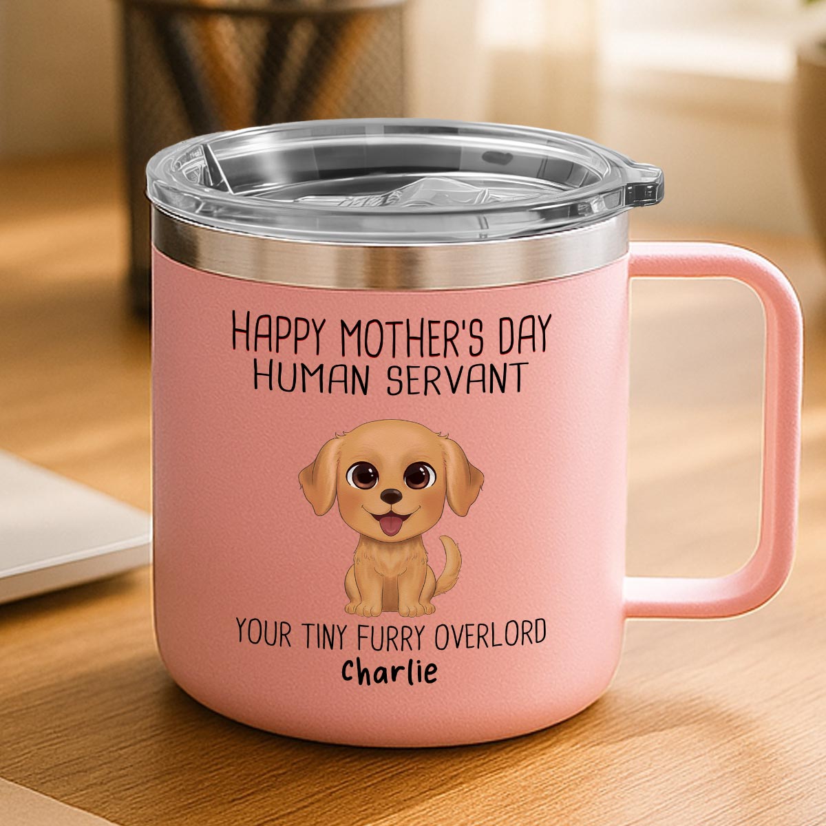 Happy Mother's Day Human Servant - Personalized Tumbler With Handle - Funny Gift For Dog Lovers
