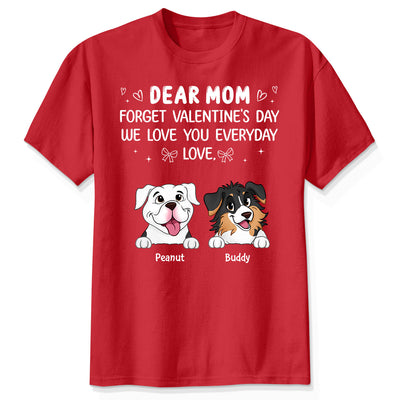 Forget Valentine's Day We Love You Every Day Gift For Dog Lover Personalized Shirt