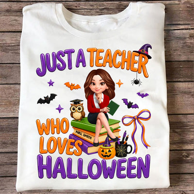 Just A Teacher Who Loves Halloween - Personalized Shirt - Gift For Teacher, Happy Halloween