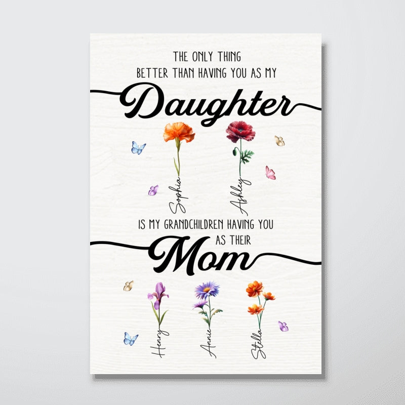 The Only Thing Better Than Having You As My Daughter Birth Month Flowers - Personalized Poster - Mother's Day Gift For Daughter