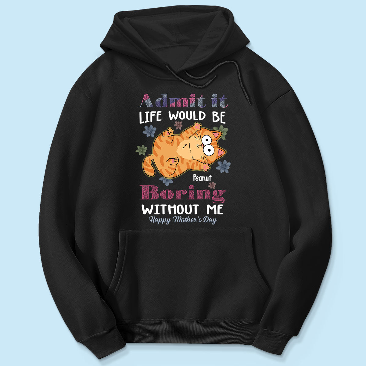 Admit It Life Would Be Boring Without Me, Gift For Cat Mom, Personalized Shirt
