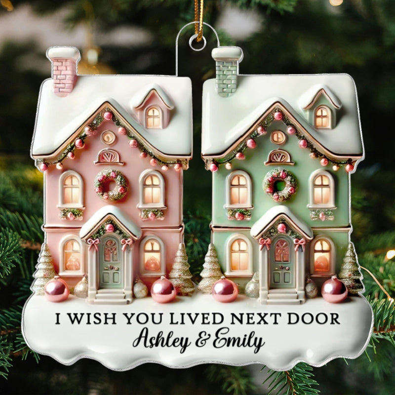 I Wish You Lived Next Door Personalized Acrylic Ornament, Christmas Gift For Best Friends